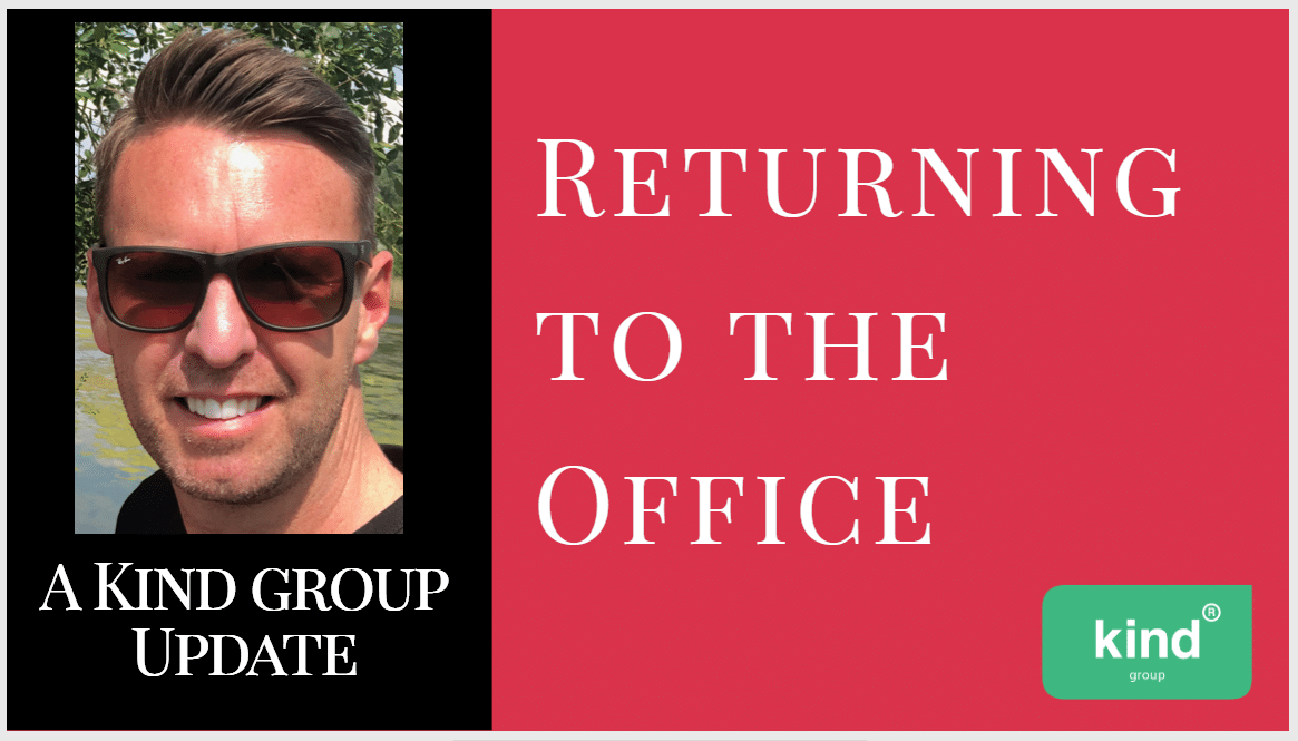 Returning to the Office - a Kind Group update