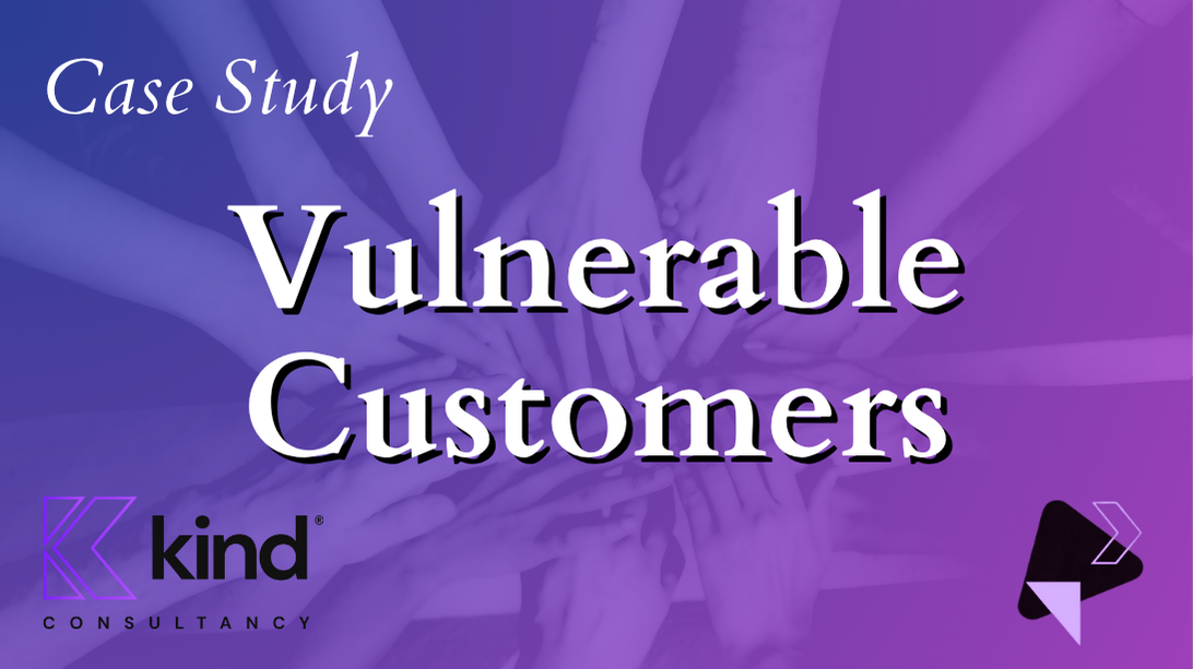 Case Study: Vulnerable Customers - Kind Consultancy