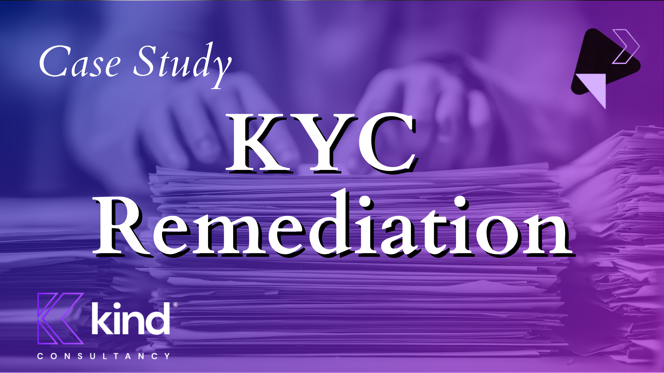 KYC Remediation projects can require a huge amount of specialist resource - how can Kind Consultancy help?