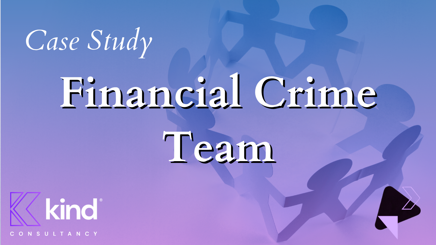 Header image for a Case Study in which Kind Consultancy recruited a Financial Crime Team for a growing Challenger Bank